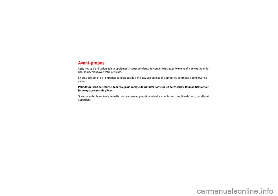 Seat Altea 2005 Manuel du propriétaire (in French) Avant-proposCette notice d’utilisation et les suppléments correspondants devront être lus attentivement afin de vous familia-
riser rapidement avec votre véhicule.
En plus du soin et de l’entre Seat Altea 2005 Manuel du propriétaire (in French) Avant-proposCette notice d’utilisation et les suppléments correspondants devront être lus attentivement afin de vous familia-
riser rapidement avec votre véhicule.
En plus du soin et de l’entre