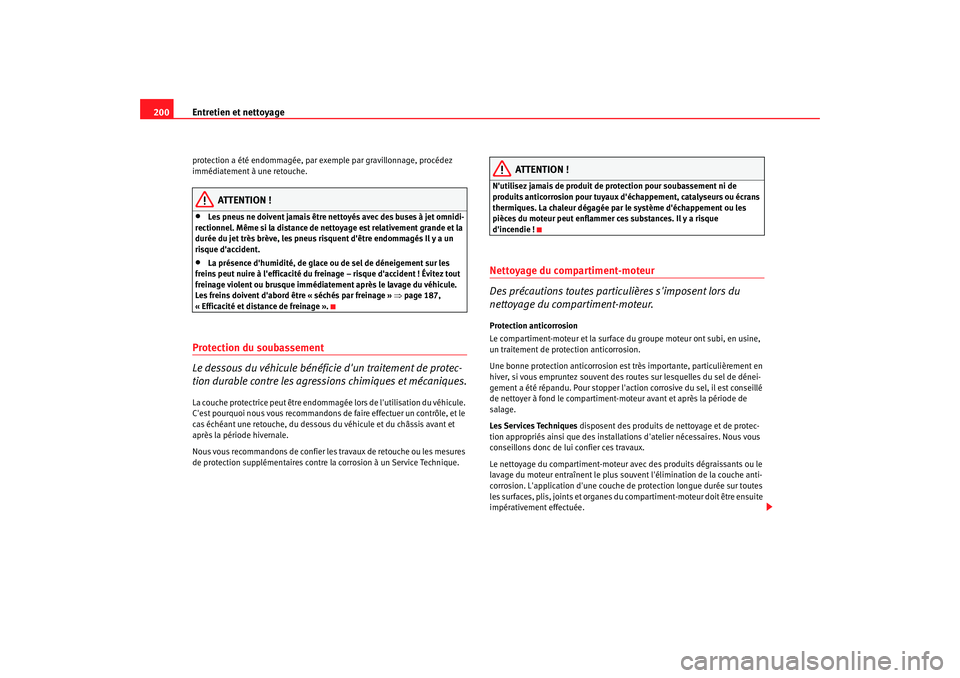 Seat Altea 2005 Manuel du propriétaire (in French) Entretien et nettoyage
200protection a été endommagée, par exemple par gravillonnage, procédez
immédiatement à une retouche.
ATTENTION !
•
Les pneus ne doivent jamais être nettoyés avec des Seat Altea 2005 Manuel du propriétaire (in French) Entretien et nettoyage
200protection a été endommagée, par exemple par gravillonnage, procédez
immédiatement à une retouche.
ATTENTION !
•
Les pneus ne doivent jamais être nettoyés avec des