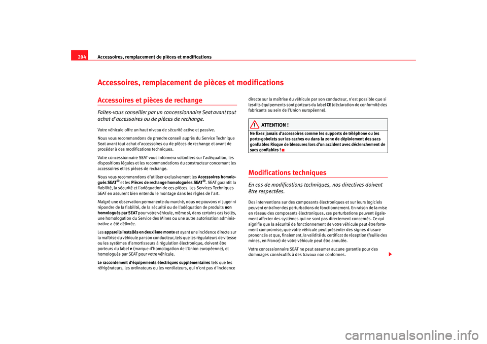 Seat Altea 2005 Manuel du propriétaire (in French) Accessoires, remplacement de pièces et modifications
204Accessoires, remplacement de pièces et modificationsAccessoires et pièces de rechangeFaites-vous conseiller par un concessionnaire Seat avant Seat Altea 2005 Manuel du propriétaire (in French) Accessoires, remplacement de pièces et modifications
204Accessoires, remplacement de pièces et modificationsAccessoires et pièces de rechangeFaites-vous conseiller par un concessionnaire Seat avant