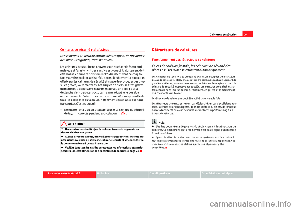 Seat Altea 2005 Manuel du propriétaire (in French) Ceintures de sécurité29
Pour rouler en toute sécurité
Utilisation
Conseils pratiques
Caractéristiques techniques
Ceintures de sécurité mal ajustées
Des ceintures de sécurité mal aj ustées r Seat Altea 2005 Manuel du propriétaire (in French) Ceintures de sécurité29
Pour rouler en toute sécurité
Utilisation
Conseils pratiques
Caractéristiques techniques
Ceintures de sécurité mal ajustées
Des ceintures de sécurité mal aj ustées r