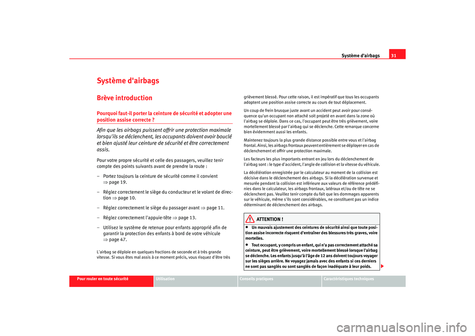 Seat Altea 2005 Manuel du propriétaire (in French) Système dairbags31
Pour rouler en toute sécurité
Utilisation
Conseils pratiques
Caractéristiques techniques
Système dairbagsBrève introductionPourquoi faut-il por ter la ceinture de sécurité Seat Altea 2005 Manuel du propriétaire (in French) Système dairbags31
Pour rouler en toute sécurité
Utilisation
Conseils pratiques
Caractéristiques techniques
Système dairbagsBrève introductionPourquoi faut-il por ter la ceinture de sécurité