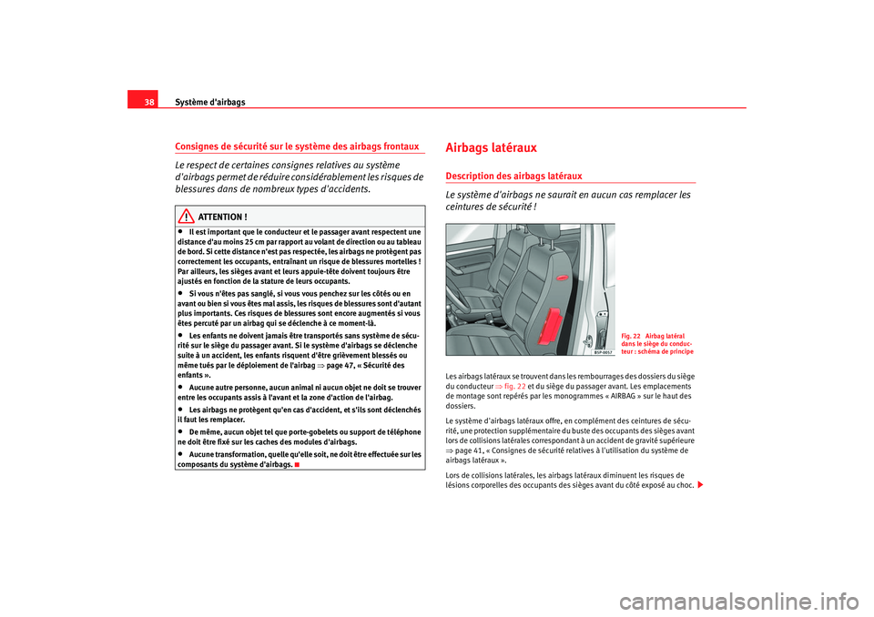 Seat Altea 2005 Manuel du propriétaire (in French) Système dairbags
38Consignes de sécurité sur le système des airbags frontaux
Le respect de certaines cons ignes relatives au système
dairbags permet de réduire considérablement les risques d Seat Altea 2005 Manuel du propriétaire (in French) Système dairbags
38Consignes de sécurité sur le système des airbags frontaux
Le respect de certaines cons ignes relatives au système
dairbags permet de réduire considérablement les risques d