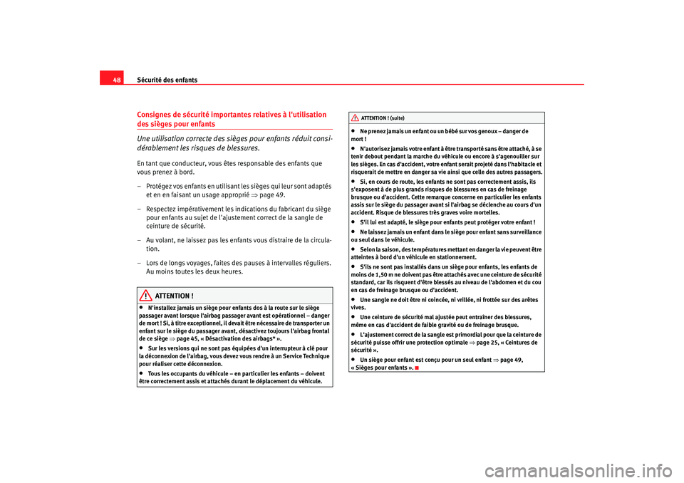 Seat Altea 2005 Manuel du propriétaire (in French) Sécurité des enfants
48Consignes de sécurité importantes relatives à lutilisation des sièges pour enfants
Une utilisation correcte des sièges pour enfants réduit consi-
dérablement les risqu Seat Altea 2005 Manuel du propriétaire (in French) Sécurité des enfants
48Consignes de sécurité importantes relatives à lutilisation des sièges pour enfants
Une utilisation correcte des sièges pour enfants réduit consi-
dérablement les risqu
