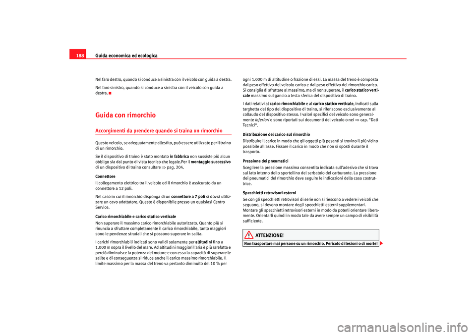 Seat Altea 2005 Manuale del proprietario (in Italian) Guida economica ed ecologica
188Nel faro destro, quando si conduce a sinistra con il veicolo con guida a destra.
Nel faro sinistro, quando si conduce a sinistra con il veicolo con guida a
destra.Guid Seat Altea 2005 Manuale del proprietario (in Italian) Guida economica ed ecologica
188Nel faro destro, quando si conduce a sinistra con il veicolo con guida a destra.
Nel faro sinistro, quando si conduce a sinistra con il veicolo con guida a
destra.Guid