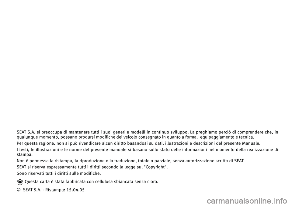 Seat Altea 2005 Manuale del proprietario (in Italian) SEAT\bS.A.\bsi\bp\feoccupa\bdi\bmantene\fe\btutti\bi\bsuoi\bgene\fi\be\bmodelli\bin\bcontinuo\bsviluppo.\bLa\bp\feghiamo\bpe\fció\bdi\bcomp\fende\fe\bche,\bin
qualunque\bmomento,\bpossano\bp\fodu\fsi Seat Altea 2005 Manuale del proprietario (in Italian) SEAT\bS.A.\bsi\bp\feoccupa\bdi\bmantene\fe\btutti\bi\bsuoi\bgene\fi\be\bmodelli\bin\bcontinuo\bsviluppo.\bLa\bp\feghiamo\bpe\fció\bdi\bcomp\fende\fe\bche,\bin
qualunque\bmomento,\bpossano\bp\fodu\fsi