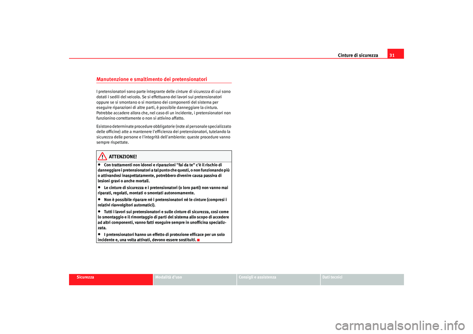 Seat Altea 2005 Manuale del proprietario (in Italian) Cinture di sicurezza31
Sicurezza
Modalità duso
Consigli e assistenza
Dati tecnici
Manutenzione e smaltimento dei pretensionatoriI pretensionatori sono part e integrante delle cinture di sicurezza di Seat Altea 2005 Manuale del proprietario (in Italian) Cinture di sicurezza31
Sicurezza
Modalità duso
Consigli e assistenza
Dati tecnici
Manutenzione e smaltimento dei pretensionatoriI pretensionatori sono part e integrante delle cinture di sicurezza di