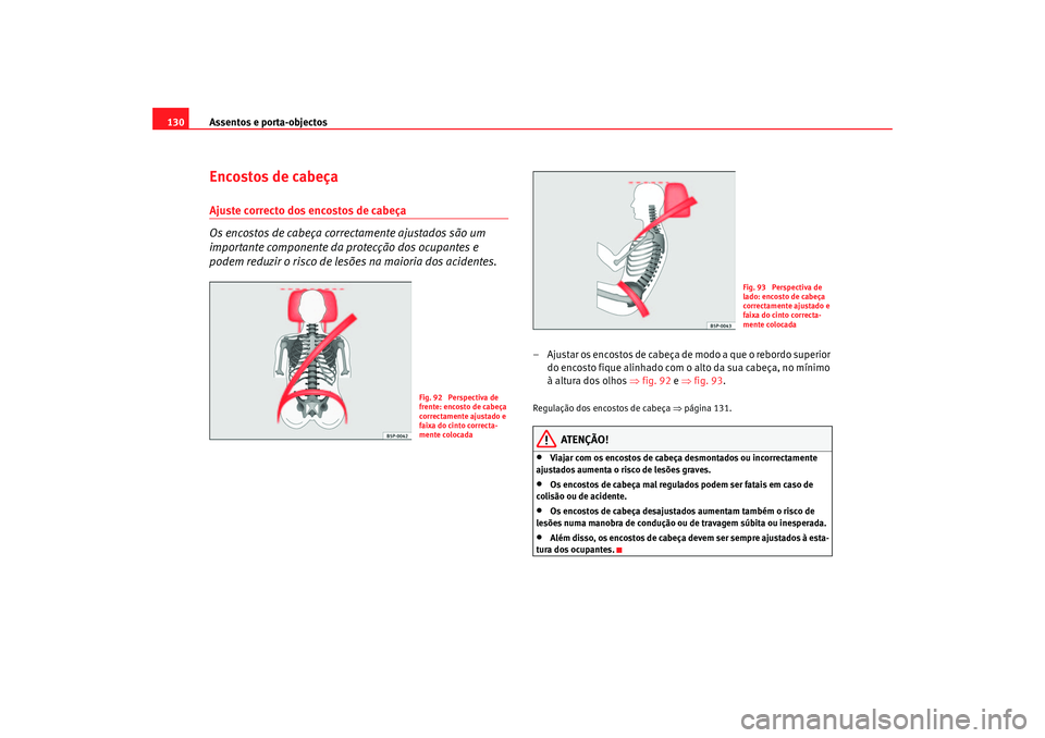 Seat Altea 2005 Manual do proprietário (in Portuguese) Assentos e porta-objectos
130Encostos de cabeçaAjuste correcto dos encostos de cabeça
Os encostos de cabeça correctamente ajustados são um
importante componente da protecção dos ocupantes e
po Seat Altea 2005 Manual do proprietário (in Portuguese) Assentos e porta-objectos
130Encostos de cabeçaAjuste correcto dos encostos de cabeça
Os encostos de cabeça correctamente ajustados são um
importante componente da protecção dos ocupantes e
po