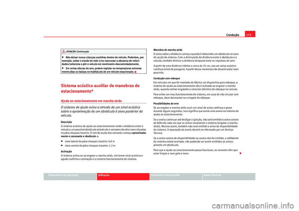 Seat Altea 2005 Manual do proprietário (in Portuguese) Condução173
Dispositivos de segurança
Utilização
Conselhos e Intervenções
Dados Técnicos
•
Não deixar nunca crianças sozinhas dentro do veículo. Poderiam, por
exemplo, soltar o travão Seat Altea 2005 Manual do proprietário (in Portuguese) Condução173
Dispositivos de segurança
Utilização
Conselhos e Intervenções
Dados Técnicos
•
Não deixar nunca crianças sozinhas dentro do veículo. Poderiam, por
exemplo, soltar o travão