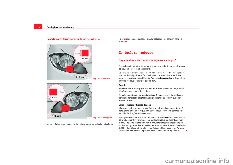 Seat Altea 2005 Manual do proprietário (in Portuguese) Condução e meio ambiente
188Cobertura dos faróis para condução pela direitaNo farol direito, se passar de circular pela esquerda para circular pela direita. No farol esquerdo, se passar de circul Seat Altea 2005 Manual do proprietário (in Portuguese) Condução e meio ambiente
188Cobertura dos faróis para condução pela direitaNo farol direito, se passar de circular pela esquerda para circular pela direita. No farol esquerdo, se passar de circul