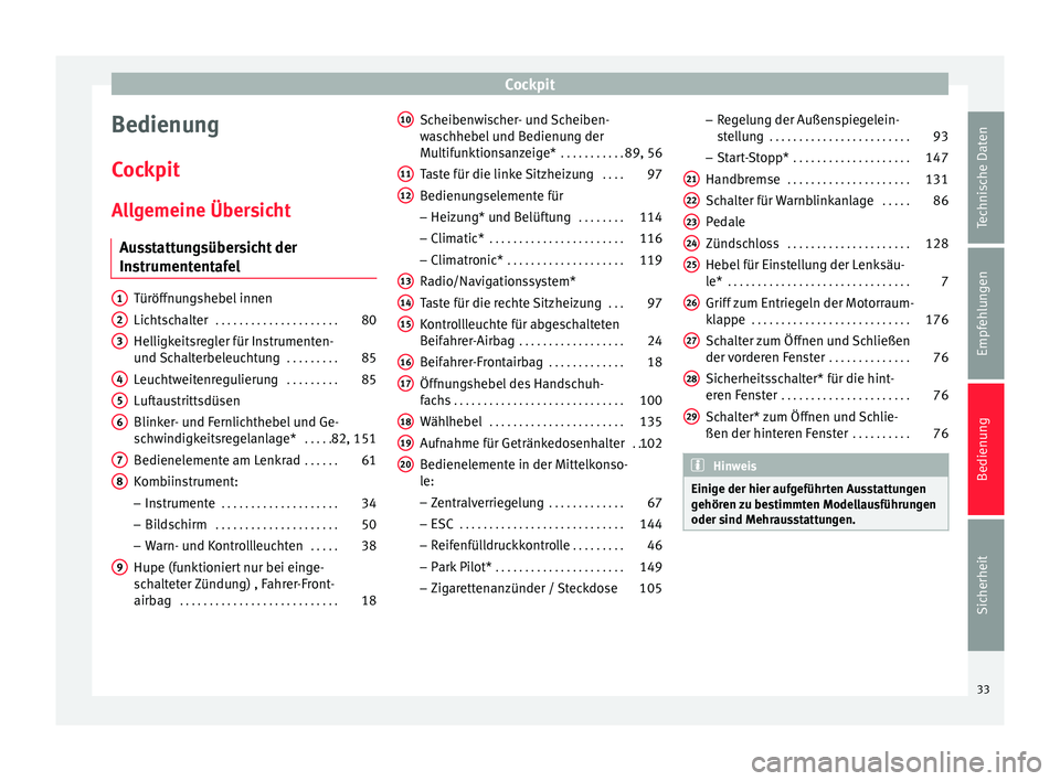Seat Altea Freetrack 2015  Betriebsanleitung (in German) Cockpit
Bedienung
CockpitAllgemeine Übersicht Ausstattungsübersicht der
Instrumententafel Türöffnungshebel innen
Lichtschalter
 . . . . . . . . . . . . . . . . . . . . . 80
Helligkeitsregler für 