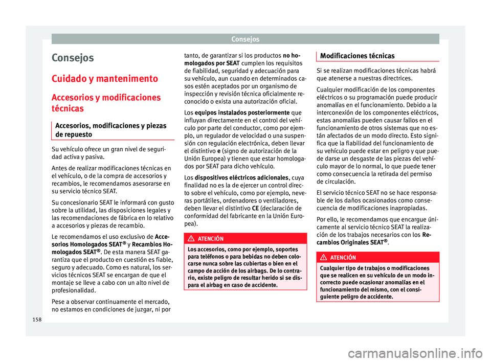 Seat Altea Freetrack 2015 Manual del propietario (in Spanish) Consejos
Consejos
Cuidado y mantenimento
Accesorios y modificaciones
técnicas Accesorios, modificaciones y piezas
de repuesto Su vehículo ofrece un gran nivel de seguri-
dad activa y pasiva.
Antes d Seat Altea Freetrack 2015 Manual del propietario (in Spanish) Consejos
Consejos
Cuidado y mantenimento
Accesorios y modificaciones
técnicas Accesorios, modificaciones y piezas
de repuesto Su vehículo ofrece un gran nivel de seguri-
dad activa y pasiva.
Antes d