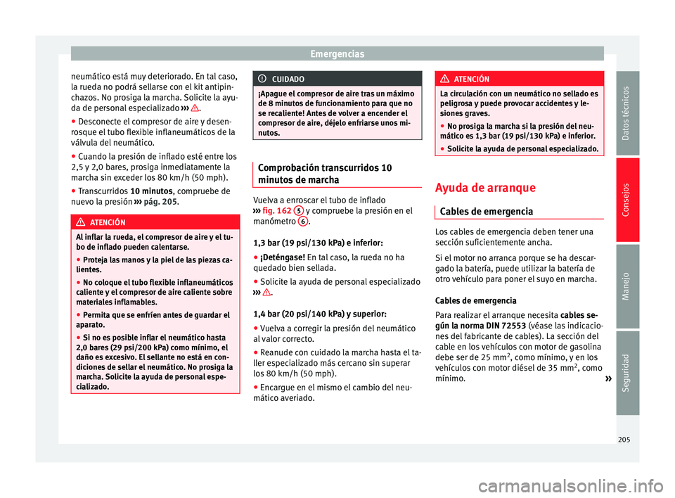 Seat Altea Freetrack 2015 Manual del propietario (in Spanish) Emergencias
neumático está muy deteriorado. En tal caso,
la rueda no podrá sellarse con el kit antipin-
chazos. No prosiga la marcha. Solicite la ayu-
da de personal especializado ››› .
● Seat Altea Freetrack 2015 Manual del propietario (in Spanish) Emergencias
neumático está muy deteriorado. En tal caso,
la rueda no podrá sellarse con el kit antipin-
chazos. No prosiga la marcha. Solicite la ayu-
da de personal especializado ››› .
●