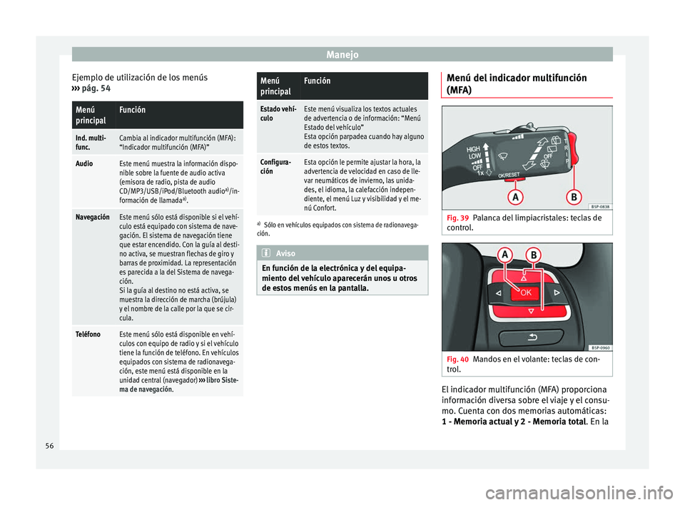 Seat Altea Freetrack 2015 Manual del propietario (in Spanish) Manejo
Ejemplo de utilización de los menús
››› pág. 54Menú
principalFunción
Ind. multi-
func.Cambia al indicador multifunción (MFA):
“Indicador multifunción (MFA)”
AudioEste menú mu Seat Altea Freetrack 2015 Manual del propietario (in Spanish) Manejo
Ejemplo de utilización de los menús
››› pág. 54Menú
principalFunción
Ind. multi-
func.Cambia al indicador multifunción (MFA):
“Indicador multifunción (MFA)”
AudioEste menú mu