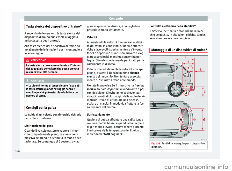 Seat Altea Freetrack 2015 Manuale del proprietario (in Italian) Comando
Testa sferica del dispositivo di traino* A seconda delle versioni, la testa sferica del
dispositivo di traino può essere alloggiata
nella cassetta degli attrezzi.
Alla testa sferica del dispo Seat Altea Freetrack 2015 Manuale del proprietario (in Italian) Comando
Testa sferica del dispositivo di traino* A seconda delle versioni, la testa sferica del
dispositivo di traino può essere alloggiata
nella cassetta degli attrezzi.
Alla testa sferica del dispo