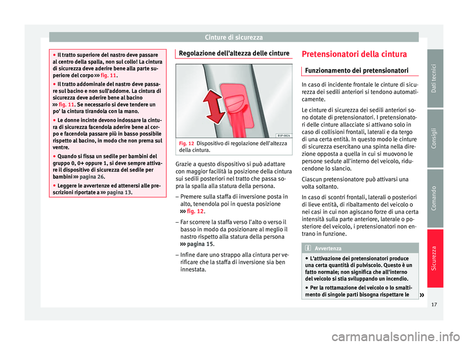 Seat Altea Freetrack 2015 Manuale del proprietario (in Italian) Cinture di sicurezza
●
Il tratto superiore del nastro deve passare
al centro della spalla, non sul collo! La cintura
di sicurezza deve aderire bene alla parte su-
periore del corpo ››› fig. 1 Seat Altea Freetrack 2015 Manuale del proprietario (in Italian) Cinture di sicurezza
●
Il tratto superiore del nastro deve passare
al centro della spalla, non sul collo! La cintura
di sicurezza deve aderire bene alla parte su-
periore del corpo ››› fig. 1