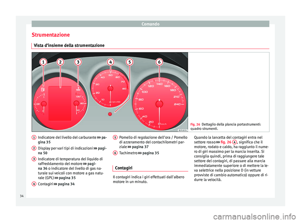 Seat Altea Freetrack 2015 Manuale del proprietario (in Italian) Comando
Strumentazione Vista d'insieme della strumentazione Fig. 26
Dettaglio della plancia portastrumenti:
quadro strumenti. Indicatore del livello del carburante
››› pa-
gina 35
Display p Seat Altea Freetrack 2015 Manuale del proprietario (in Italian) Comando
Strumentazione Vista d'insieme della strumentazione Fig. 26
Dettaglio della plancia portastrumenti:
quadro strumenti. Indicatore del livello del carburante
››› pa-
gina 35
Display p
