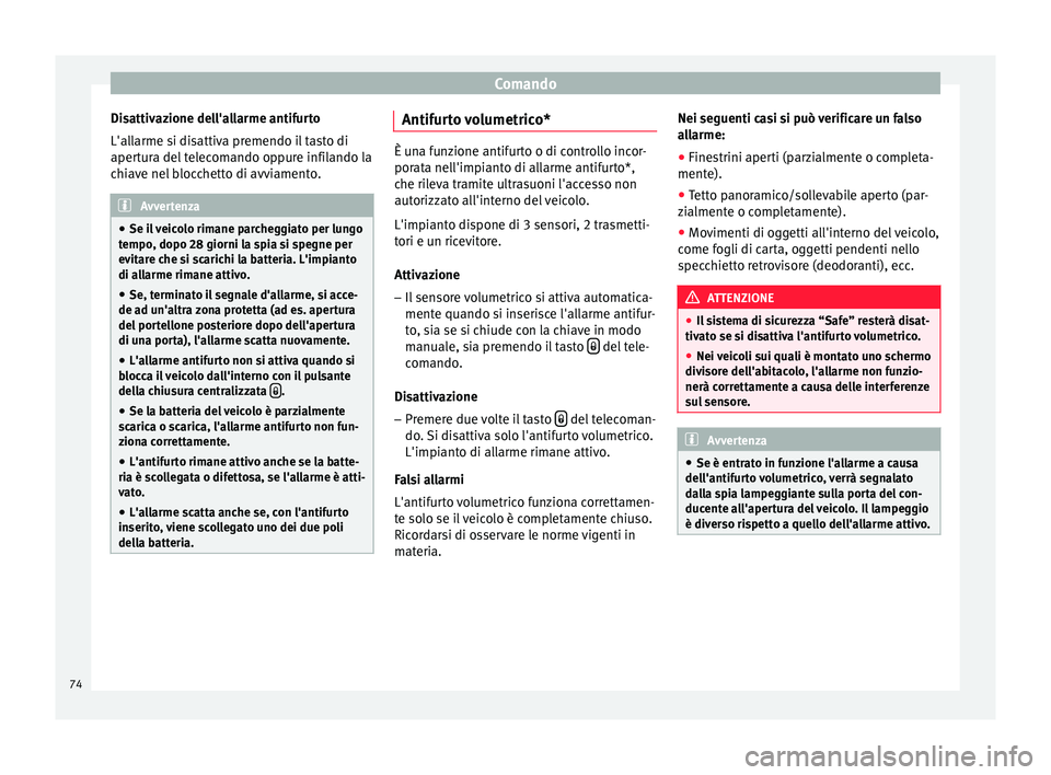 Seat Altea Freetrack 2015 Manuale del proprietario (in Italian) Comando
Disattivazione dell'allarme antifurto
L'allarme si disattiva premendo il tasto di
apertura del telecomando oppure infilando la
chiave nel blocchetto di avviamento. Avvertenza
● Se il Seat Altea Freetrack 2015 Manuale del proprietario (in Italian) Comando
Disattivazione dell'allarme antifurto
L'allarme si disattiva premendo il tasto di
apertura del telecomando oppure infilando la
chiave nel blocchetto di avviamento. Avvertenza
● Se il