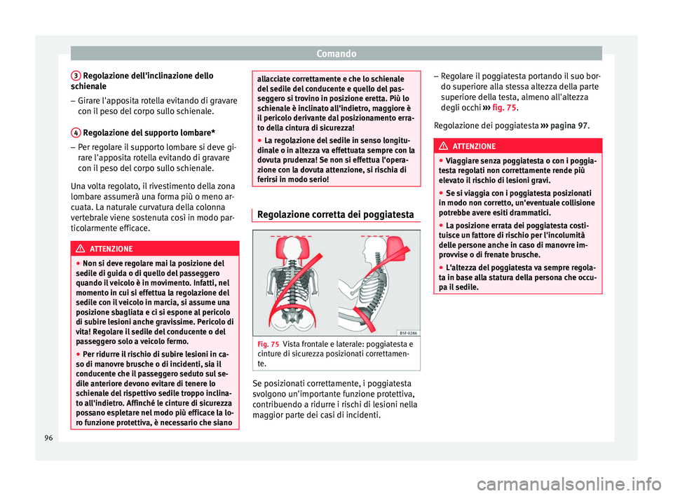 Seat Altea Freetrack 2015 Manuale del proprietario (in Italian) Comando
3 Regolazione dell'inclinazione dello
schienale
– Girare l'apposita rotella evitando di gravare
con il peso del corpo sullo schienale.
4 Regolazione del supporto lombare*
– Per r Seat Altea Freetrack 2015 Manuale del proprietario (in Italian) Comando
3 Regolazione dell'inclinazione dello
schienale
– Girare l'apposita rotella evitando di gravare
con il peso del corpo sullo schienale.
4 Regolazione del supporto lombare*
– Per r
