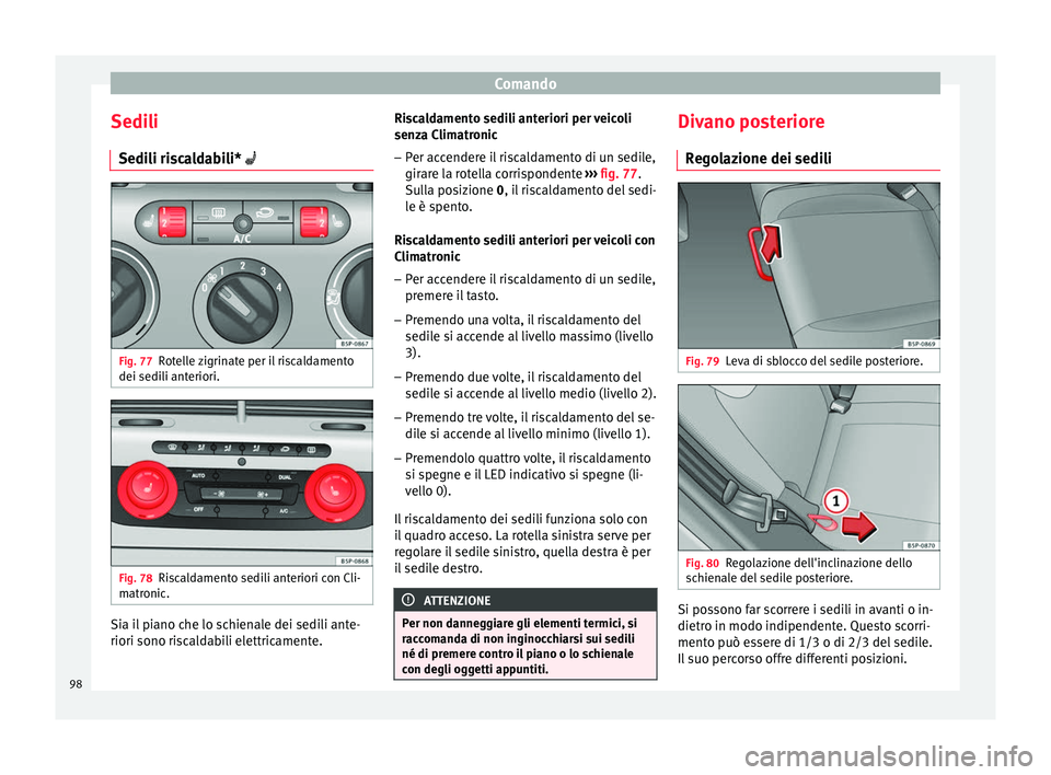 Seat Altea Freetrack 2015 Manuale del proprietario (in Italian) Comando
Sedili Sedili riscaldabili* Fig. 77
Rotelle zigrinate per il riscaldamento
dei sedili anteriori. Fig. 78
Riscaldamento sedili anteriori con Cli-
matronic. Sia il piano che lo schienale dei Seat Altea Freetrack 2015 Manuale del proprietario (in Italian) Comando
Sedili Sedili riscaldabili* Fig. 77
Rotelle zigrinate per il riscaldamento
dei sedili anteriori. Fig. 78
Riscaldamento sedili anteriori con Cli-
matronic. Sia il piano che lo schienale dei