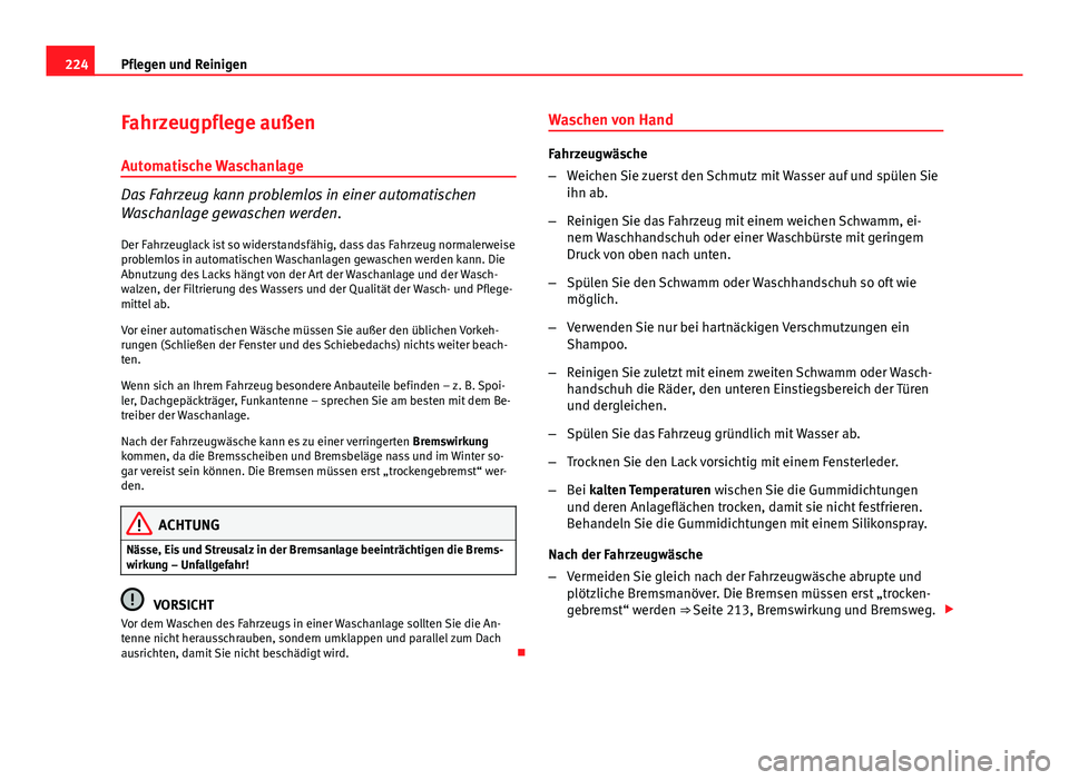Seat Altea Freetrack 2014 Betriebsanleitung (in German) 224Pflegen und Reinigen
Fahrzeugpflege außen
Automatische Waschanlage
Das Fahrzeug kann problemlos in einer automatischen
Waschanlage gewaschen werden.
Der Fahrzeuglack ist so widerstandsfähig, dass Seat Altea Freetrack 2014 Betriebsanleitung (in German) 224Pflegen und Reinigen
Fahrzeugpflege außen
Automatische Waschanlage
Das Fahrzeug kann problemlos in einer automatischen
Waschanlage gewaschen werden.
Der Fahrzeuglack ist so widerstandsfähig, dass