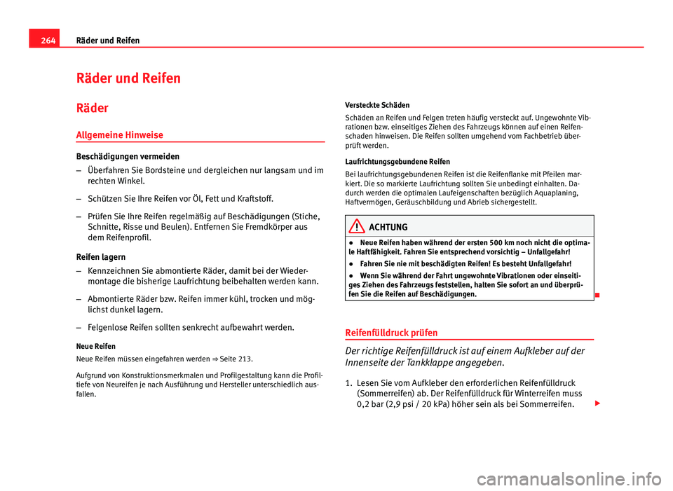 Seat Altea Freetrack 2014 Betriebsanleitung (in German) 264Räder und Reifen
Räder und Reifen
Räder
Allgemeine Hinweise
Beschädigungen vermeiden
– Überfahren Sie Bordsteine und dergleichen nur langsam und im
rechten Winkel.
– Schützen Sie Ihre Rei Seat Altea Freetrack 2014 Betriebsanleitung (in German) 264Räder und Reifen
Räder und Reifen
Räder
Allgemeine Hinweise
Beschädigungen vermeiden
– Überfahren Sie Bordsteine und dergleichen nur langsam und im
rechten Winkel.
– Schützen Sie Ihre Rei
