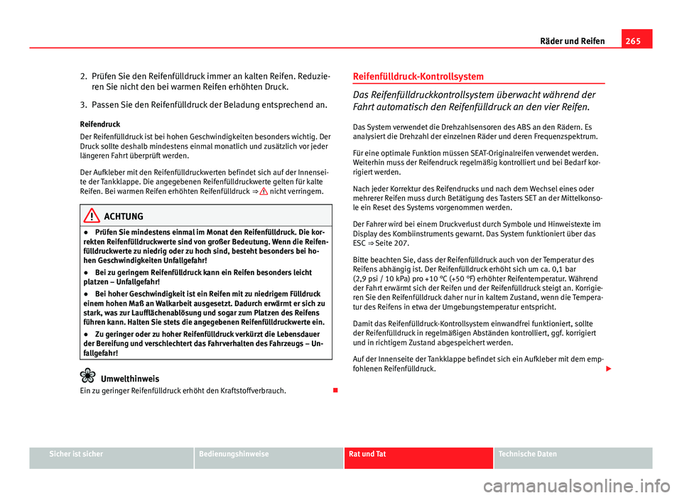 Seat Altea Freetrack 2014 Betriebsanleitung (in German) 265
Räder und Reifen
2. Prüfen Sie den Reifenfülldruck immer an kalten Reifen. Reduzie- ren Sie nicht den bei warmen Reifen erhöhten Druck.
3. Passen Sie den Reifenfülldruck der Beladung entsprec Seat Altea Freetrack 2014 Betriebsanleitung (in German) 265
Räder und Reifen
2. Prüfen Sie den Reifenfülldruck immer an kalten Reifen. Reduzie- ren Sie nicht den bei warmen Reifen erhöhten Druck.
3. Passen Sie den Reifenfülldruck der Beladung entsprec
