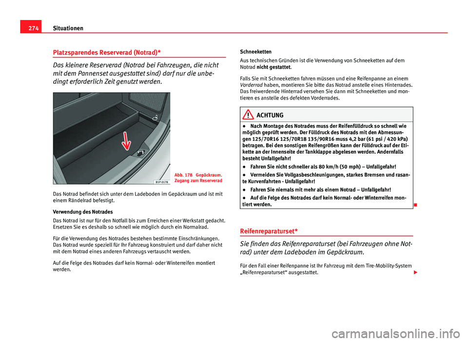 Seat Altea Freetrack 2014 Betriebsanleitung (in German) 274Situationen
Platzsparendes Reserverad (Notrad)*
Das kleinere Reserverad (Notrad bei Fahrzeugen, die nicht
mit dem Pannenset ausgestattet sind) darf nur die unbe-
dingt erforderlich Zeit genutzt wer Seat Altea Freetrack 2014 Betriebsanleitung (in German) 274Situationen
Platzsparendes Reserverad (Notrad)*
Das kleinere Reserverad (Notrad bei Fahrzeugen, die nicht
mit dem Pannenset ausgestattet sind) darf nur die unbe-
dingt erforderlich Zeit genutzt wer