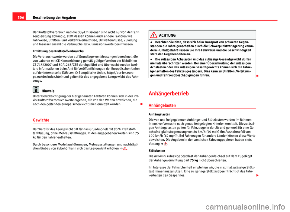 Seat Altea Freetrack 2014 Betriebsanleitung (in German) 306Beschreibung der Angaben
Der Kraftstoffverbrauch und die CO 2-Emissionen sind nicht nur von der Fahr-
zeugleistung abhängig, statt dessen können auch andere Faktoren wie
Fahrweise, Straßen- und Seat Altea Freetrack 2014 Betriebsanleitung (in German) 306Beschreibung der Angaben
Der Kraftstoffverbrauch und die CO 2-Emissionen sind nicht nur von der Fahr-
zeugleistung abhängig, statt dessen können auch andere Faktoren wie
Fahrweise, Straßen- und