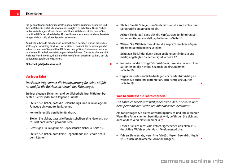 Seat Altea Freetrack 2014 Betriebsanleitung (in German) 8Sicher fahren
Die genannten Sicherheitsausstattungen arbeiten zusammen, um Sie und
Ihre Mitfahrer in Unfallsituationen bestmöglich zu schützen. Diese Sicher-
heitsausstattungen nützen Ihnen oder I Seat Altea Freetrack 2014 Betriebsanleitung (in German) 8Sicher fahren
Die genannten Sicherheitsausstattungen arbeiten zusammen, um Sie und
Ihre Mitfahrer in Unfallsituationen bestmöglich zu schützen. Diese Sicher-
heitsausstattungen nützen Ihnen oder I