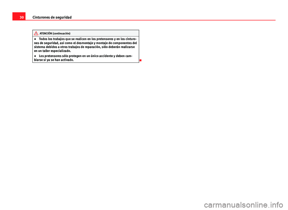 Seat Altea Freetrack 2014 Manual del propietario (in Spanish) 30Cinturones de seguridad
ATENCIÓN (continuación)
● Todos los trabajos que se realicen en los pretensores y en los cinturo-
nes de seguridad, así como el desmontaje y montaje de componentes del
s Seat Altea Freetrack 2014 Manual del propietario (in Spanish) 30Cinturones de seguridad
ATENCIÓN (continuación)
● Todos los trabajos que se realicen en los pretensores y en los cinturo-
nes de seguridad, así como el desmontaje y montaje de componentes del
s