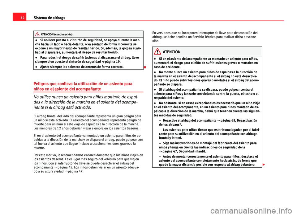 Seat Altea Freetrack 2014 Manual del propietario (in Spanish) 32Sistema de airbags
ATENCIÓN (continuación)
● Si no lleva puesto el cinturón de seguridad, se apoya durante la mar-
cha hacia un lado o hacia delante, o va sentado de forma incorrecta se
expone Seat Altea Freetrack 2014 Manual del propietario (in Spanish) 32Sistema de airbags
ATENCIÓN (continuación)
● Si no lleva puesto el cinturón de seguridad, se apoya durante la mar-
cha hacia un lado o hacia delante, o va sentado de forma incorrecta se
expone