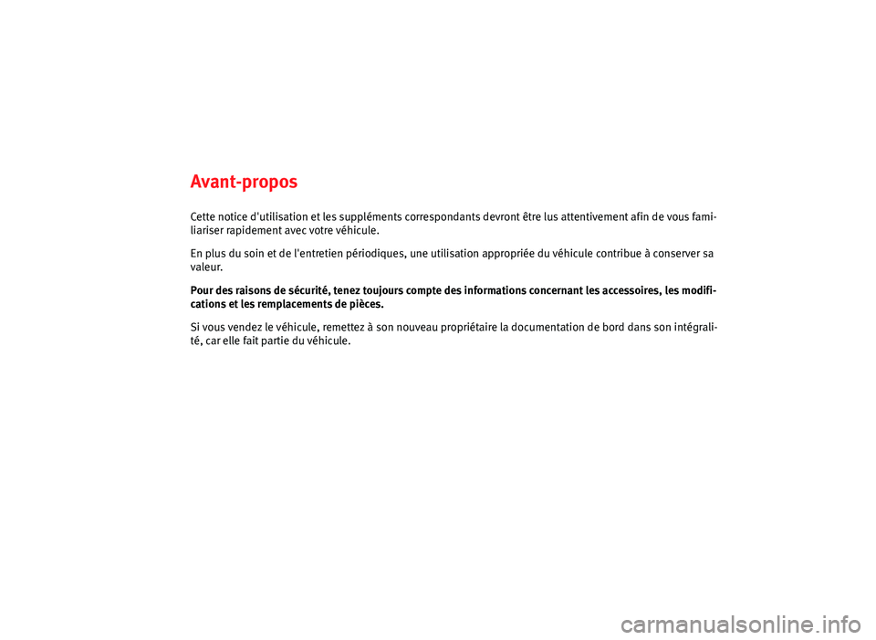 Seat Altea Freetrack 2014  Manuel du propriétaire (in French)  Avant-proposCette notice d'utilisation et les suppléments correspondants devront être lus attentivement afin de vous fami-
liariser rapidement avec votre véhicule.
En plus du soin et de l'e