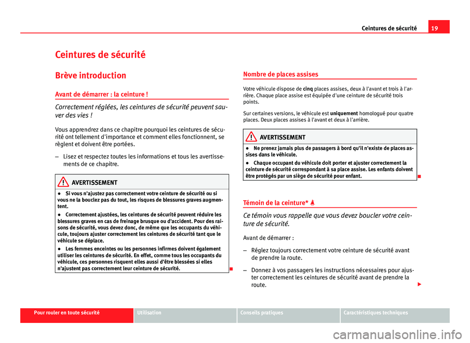Seat Altea Freetrack 2014 Manuel du propriétaire (in French) 19
Ceintures de sécurité
Ceintures de sécurité
Brève introduction Avant de démarrer : la ceinture !
Correctement réglées, les ceintures de sécurité peuvent sau-
ver des vies !
Vous apprendre Seat Altea Freetrack 2014 Manuel du propriétaire (in French) 19
Ceintures de sécurité
Ceintures de sécurité
Brève introduction Avant de démarrer : la ceinture !
Correctement réglées, les ceintures de sécurité peuvent sau-
ver des vies !
Vous apprendre