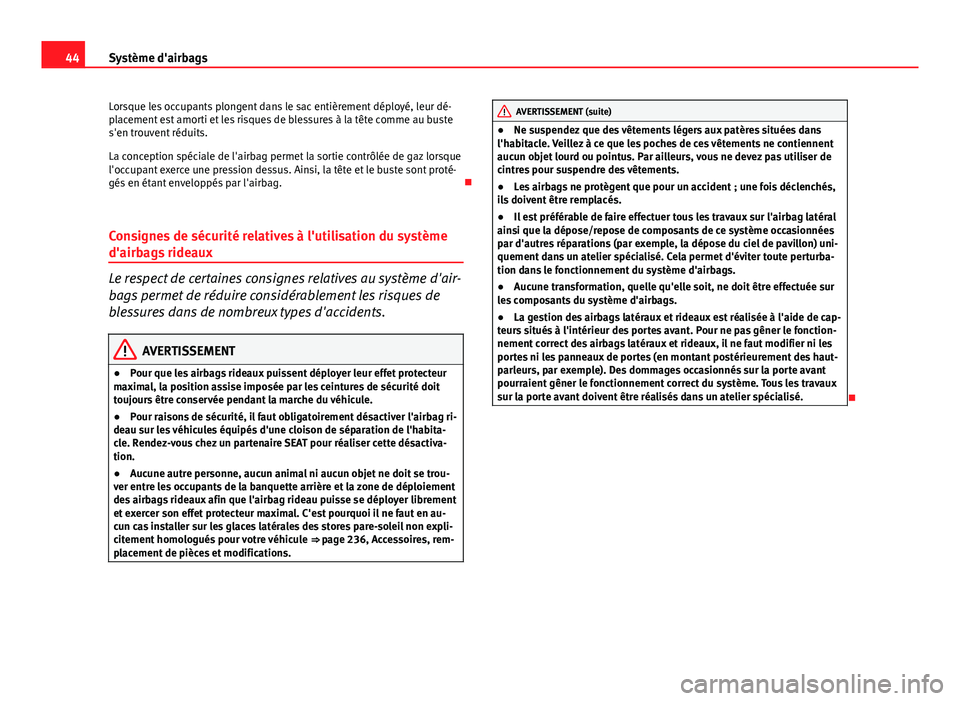 Seat Altea Freetrack 2014 Manuel du propriétaire (in French) 44Système d'airbags
Lorsque les occupants plongent dans le sac entièrement déployé, leur dé-
placement est amorti et les risques de blessures à la tête comme au buste
s'en trouvent réd Seat Altea Freetrack 2014 Manuel du propriétaire (in French) 44Système d'airbags
Lorsque les occupants plongent dans le sac entièrement déployé, leur dé-
placement est amorti et les risques de blessures à la tête comme au buste
s'en trouvent réd