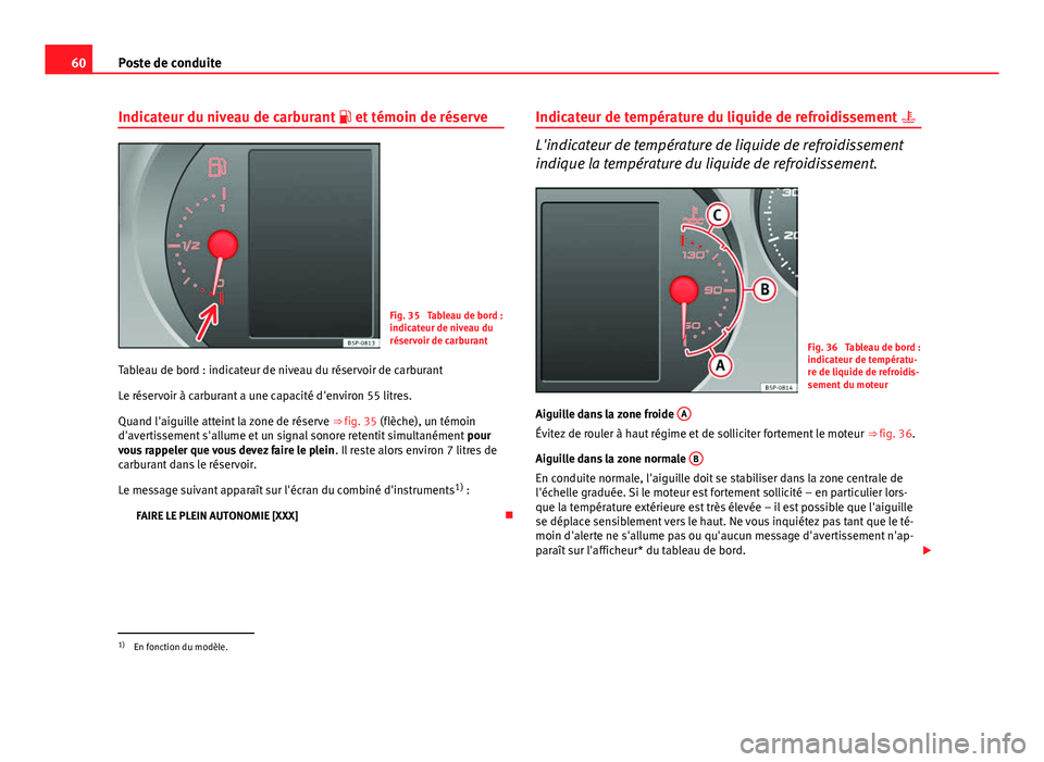 Seat Altea Freetrack 2014  Manuel du propriétaire (in French)  60Poste de conduite
Indicateur du niveau de carburant   et témoin de réserve
Fig. 35  Tableau de bord :
indicateur de niveau du
réservoir de carburant
Tableau de bord : indicateur de niveau du r