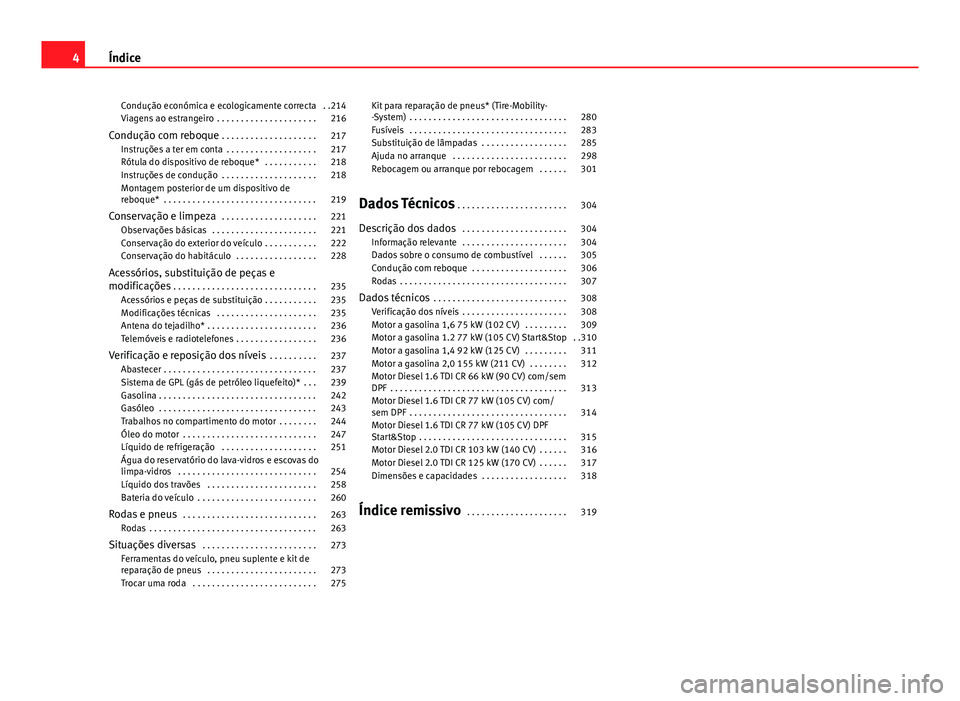 Seat Altea Freetrack 2014  Manual do proprietário (in Portuguese)  Condução económica e ecologicamente correcta  . .214
Viagens ao estrangeiro  . . . . . . . . . . . . . . . . . . . . . 216
Condução com reboque  . . . . . . . . . . . . . . . . . . . . 217
Instru