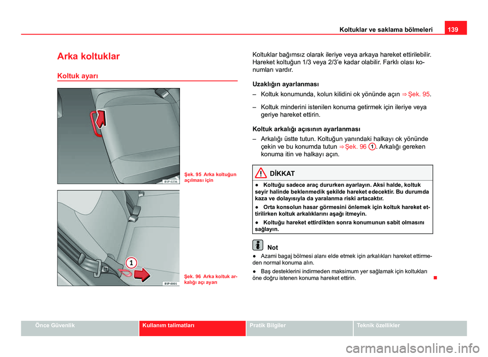 Seat Altea Freetrack 2014 Kullanım Kılavuzu (in Turkish) 139
Koltuklar ve saklama bölmeleri
Arka koltuklar
Koltuk ayarı
Şek. 95 Arka koltuğun
açılması için
Şek. 96 Arka koltuk ar-
kalığı açı ayarı Koltuklar bağımsız olarak ileriye veya ark Seat Altea Freetrack 2014 Kullanım Kılavuzu (in Turkish) 139
Koltuklar ve saklama bölmeleri
Arka koltuklar
Koltuk ayarı
Şek. 95 Arka koltuğun
açılması için
Şek. 96 Arka koltuk ar-
kalığı açı ayarı Koltuklar bağımsız olarak ileriye veya ark