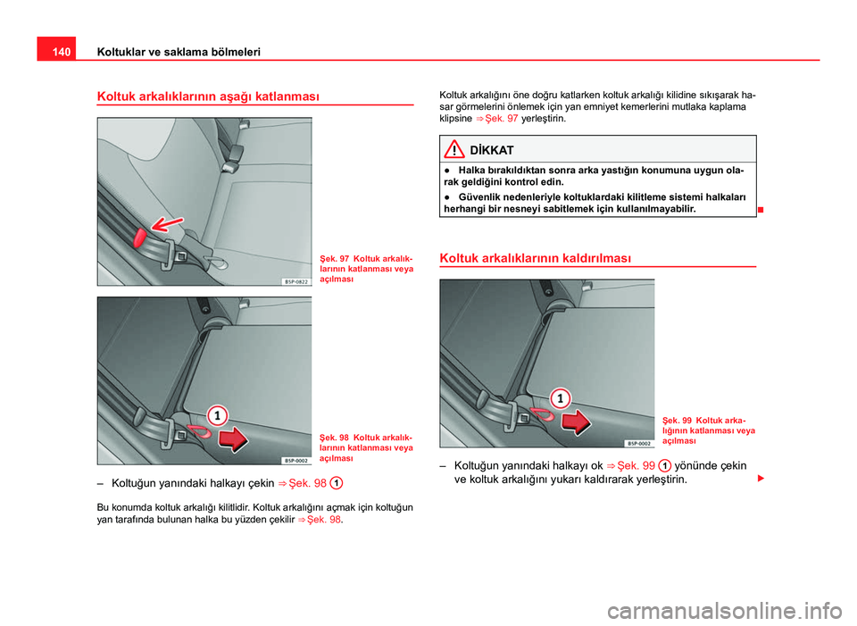 Seat Altea Freetrack 2014 Kullanım Kılavuzu (in Turkish) 140Koltuklar ve saklama bölmeleri
Koltuk arkalıklarının aşağı katlanması
Şek. 97 Koltuk arkalık-
larının katlanması veya
açılması
Şek. 98 Koltuk arkalık-
larının katlanması veya
a Seat Altea Freetrack 2014 Kullanım Kılavuzu (in Turkish) 140Koltuklar ve saklama bölmeleri
Koltuk arkalıklarının aşağı katlanması
Şek. 97 Koltuk arkalık-
larının katlanması veya
açılması
Şek. 98 Koltuk arkalık-
larının katlanması veya
a