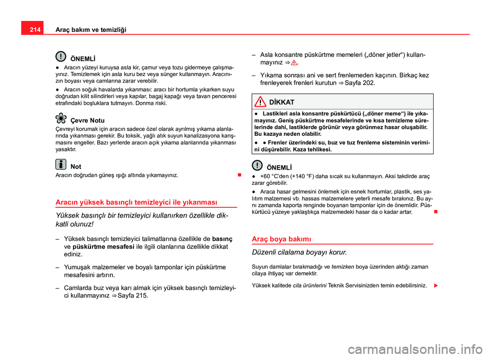 Seat Altea Freetrack 2014 Kullanım Kılavuzu (in Turkish) 214Araç bakım ve temizliği
ÖNEMLİ
● Aracın yüzeyi kuruysa asla kir, çamur veya tozu gidermeye çalışma-
yınız. Temizlemek için asla kuru bez veya sünger kullanmayın. Aracını-
zın b Seat Altea Freetrack 2014 Kullanım Kılavuzu (in Turkish) 214Araç bakım ve temizliği
ÖNEMLİ
● Aracın yüzeyi kuruysa asla kir, çamur veya tozu gidermeye çalışma-
yınız. Temizlemek için asla kuru bez veya sünger kullanmayın. Aracını-
zın b