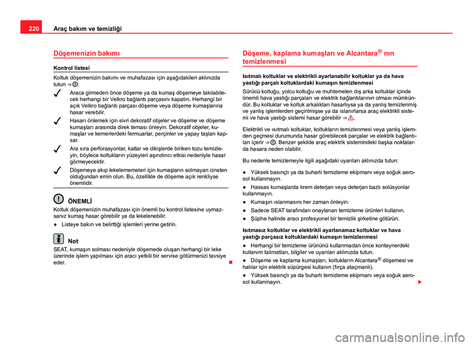 Seat Altea Freetrack 2014 Kullanım Kılavuzu (in Turkish) 220Araç bakım ve temizliği
Döşemenizin bakımı
Kontrol listesi
Koltuk döşemenizin bakımı ve muhafazası için aşağıdakileri aklınızda
tutun ⇒
:
Araca girmeden önce döşeme ya Seat Altea Freetrack 2014 Kullanım Kılavuzu (in Turkish) 220Araç bakım ve temizliği
Döşemenizin bakımı
Kontrol listesi
Koltuk döşemenizin bakımı ve muhafazası için aşağıdakileri aklınızda
tutun ⇒
:
Araca girmeden önce döşeme ya