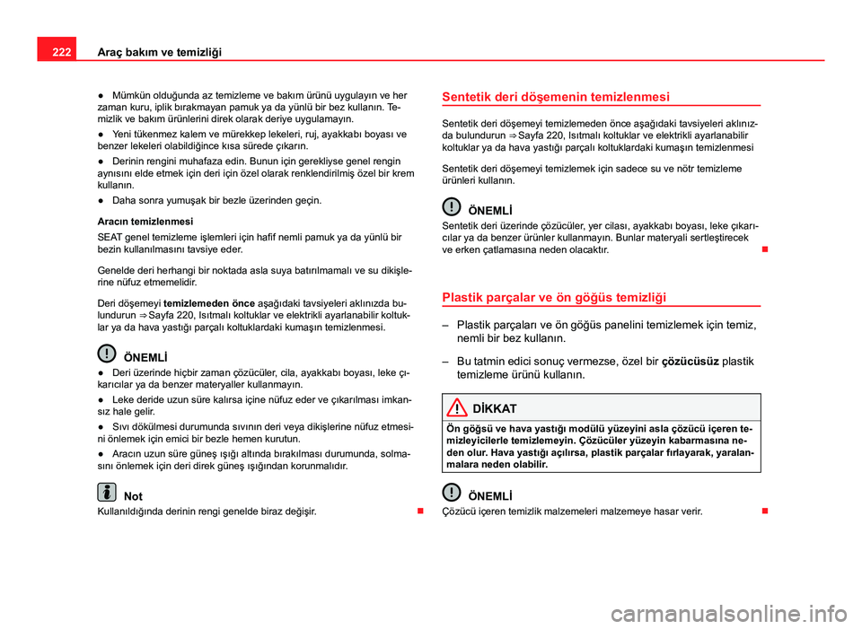 Seat Altea Freetrack 2014 Kullanım Kılavuzu (in Turkish) 222Araç bakım ve temizliği
● Mümkün olduğunda az temizleme ve bakım ürünü uygulayın ve her
zaman kuru, iplik bırakmayan pamuk ya da yünlü bir bez kullanın. Te-
mizlik ve bakım ürü Seat Altea Freetrack 2014 Kullanım Kılavuzu (in Turkish) 222Araç bakım ve temizliği
● Mümkün olduğunda az temizleme ve bakım ürünü uygulayın ve her
zaman kuru, iplik bırakmayan pamuk ya da yünlü bir bez kullanın. Te-
mizlik ve bakım ürü