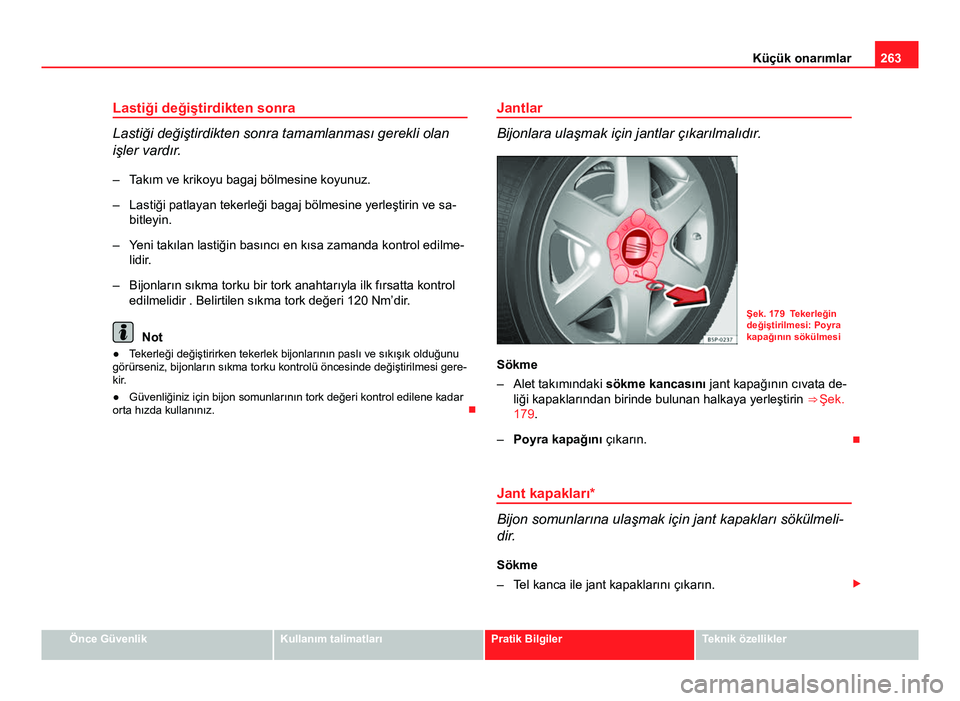 Seat Altea Freetrack 2014 Kullanım Kılavuzu (in Turkish) 263
Küçük onarımlar
Lastiği değiştirdikten sonra
Lastiği değiştirdikten sonra tamamlanması gerekli olan
işler vardır. – Takım ve krikoyu bagaj bölmesine koyunuz.
– Lastiği patlayan Seat Altea Freetrack 2014 Kullanım Kılavuzu (in Turkish) 263
Küçük onarımlar
Lastiği değiştirdikten sonra
Lastiği değiştirdikten sonra tamamlanması gerekli olan
işler vardır. – Takım ve krikoyu bagaj bölmesine koyunuz.
– Lastiği patlayan