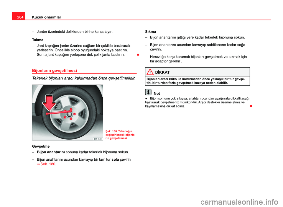 Seat Altea Freetrack 2014 Kullanım Kılavuzu (in Turkish) 264Küçük onarımlar
– Jantın üzerindeki deliklerden birine kancalayın.
Takma
– Jant kapağını jantın üzerine sağlam bir şekilde bastırarak
yerleştirin. Öncelikle sibop oyuğundaki n Seat Altea Freetrack 2014 Kullanım Kılavuzu (in Turkish) 264Küçük onarımlar
– Jantın üzerindeki deliklerden birine kancalayın.
Takma
– Jant kapağını jantın üzerine sağlam bir şekilde bastırarak
yerleştirin. Öncelikle sibop oyuğundaki n