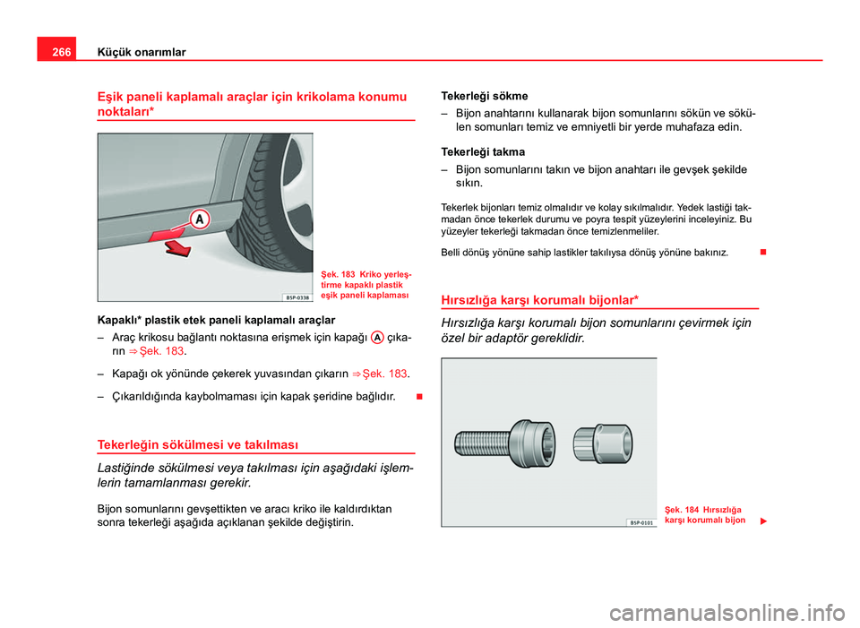 Seat Altea Freetrack 2014 Kullanım Kılavuzu (in Turkish) 266Küçük onarımlar
Eşik paneli kaplamalı araçlar için krikolama konumu
noktaları*
Şek. 183 Kriko yerleş-
tirme kapaklı plastik
eşik paneli kaplaması
Kapaklı* plastik etek paneli kaplama Seat Altea Freetrack 2014 Kullanım Kılavuzu (in Turkish) 266Küçük onarımlar
Eşik paneli kaplamalı araçlar için krikolama konumu
noktaları*
Şek. 183 Kriko yerleş-
tirme kapaklı plastik
eşik paneli kaplaması
Kapaklı* plastik etek paneli kaplama