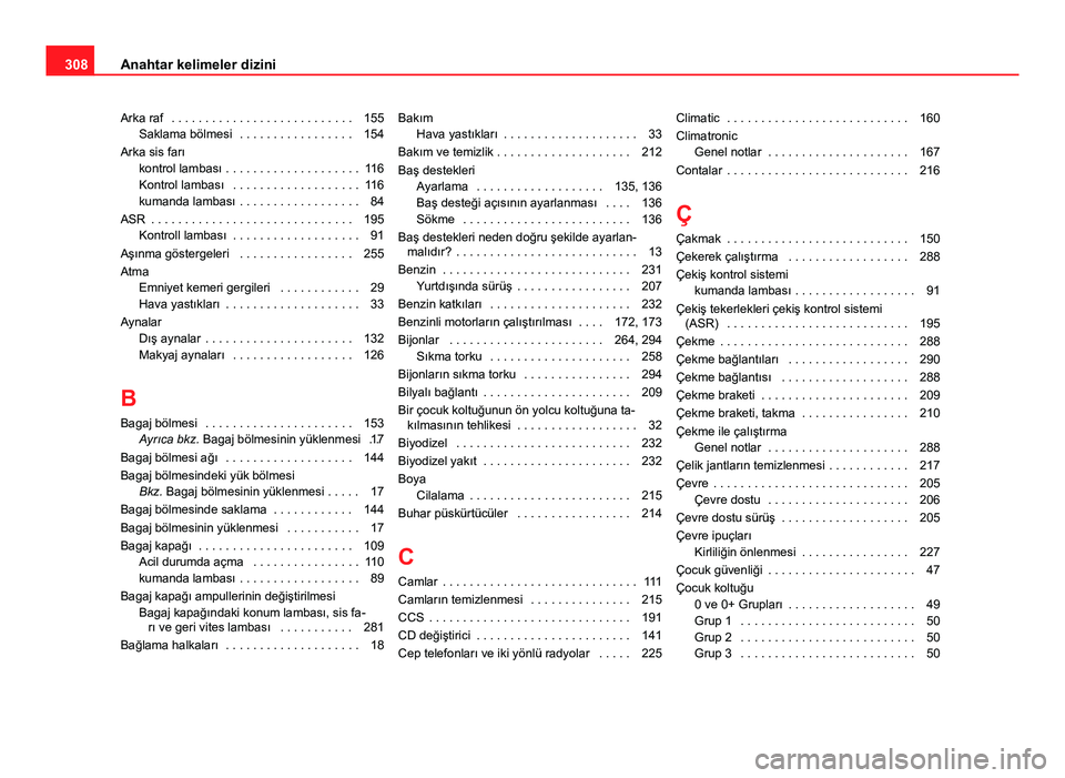 Seat Altea Freetrack 2014  Kullanım Kılavuzu (in Turkish) Arka raf  . . . . . . . . . . . . . . . . . . . . . . . . . . . 155Saklama bölmesi  . . . . . . . . . . . . . . . . . 154
Arka sis farı kontrol lambası . . . . . . . . . . . . . . . . . . . . 116
K