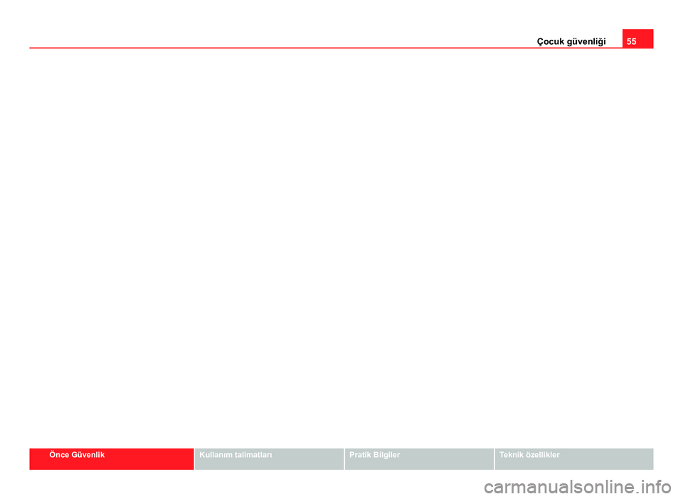 Seat Altea Freetrack 2014  Kullanım Kılavuzu (in Turkish) 55
Çocuk güvenliği
Önce GüvenlikKullanım talimatlarıPratik BilgilerTeknik özellikler 