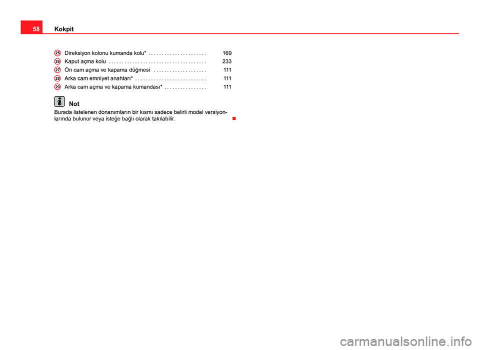 Seat Altea Freetrack 2014  Kullanım Kılavuzu (in Turkish) 58Kokpit
Direksiyon kolonu kumanda kolu*  . . . . . . . . . . . . . . . . . . . . . .169
Kaput açma kolu  . . . . . . . . . . . . . . . . . . . . . . . . . . . . . . . . . . . . . 233
Ön cam açma v