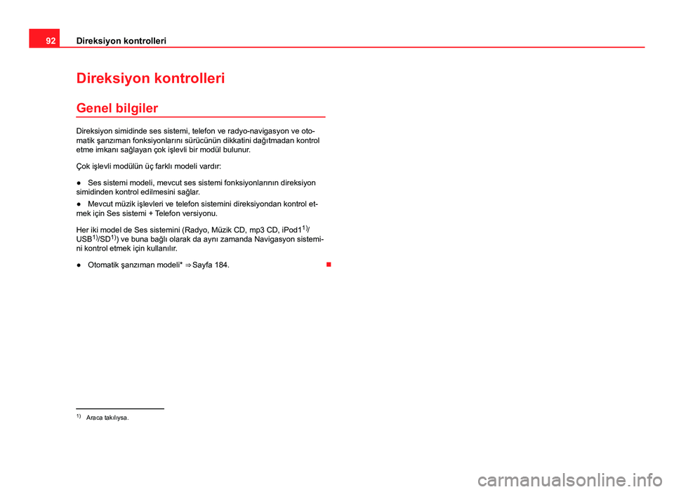 Seat Altea Freetrack 2014 Kullanım Kılavuzu (in Turkish) 92Direksiyon kontrolleri
Direksiyon kontrolleri
Genel bilgiler
Direksiyon simidinde ses sistemi, telefon ve radyo-navigasyon ve oto-
matik şanzıman fonksiyonlarını sürücünün dikkatini dağıtm Seat Altea Freetrack 2014 Kullanım Kılavuzu (in Turkish) 92Direksiyon kontrolleri
Direksiyon kontrolleri
Genel bilgiler
Direksiyon simidinde ses sistemi, telefon ve radyo-navigasyon ve oto-
matik şanzıman fonksiyonlarını sürücünün dikkatini dağıtm