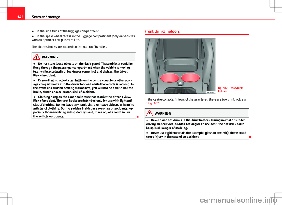 Seat Altea Freetrack 2013 Owners Manual 142Seats and storage
● in the side trims of the luggage compartment,
● in the spare wheel recess in the luggage compartment (only on vehicles
with an optional anti-puncture kit*.
The clothes hooks Seat Altea Freetrack 2013 Owners Manual 142Seats and storage
● in the side trims of the luggage compartment,
● in the spare wheel recess in the luggage compartment (only on vehicles
with an optional anti-puncture kit*.
The clothes hooks