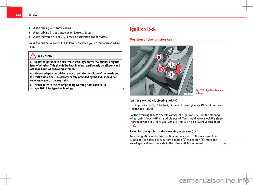 Seat Altea Freetrack 2013 Owners Manual 168Driving
● When driving with snow chains.
● When driving in deep snow or on loose surfaces.
● When the vehicle is stuck, to rock it backwards and forwards.
Press the button to switch the ASR b Seat Altea Freetrack 2013 Owners Manual 168Driving
● When driving with snow chains.
● When driving in deep snow or on loose surfaces.
● When the vehicle is stuck, to rock it backwards and forwards.
Press the button to switch the ASR b